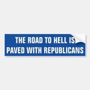 THE ROAD TO HELL IS PAVED WITH REPUBLICANS BUMPER STICKER
