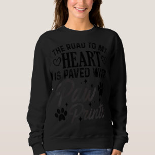 The Road To My Heart Is Paved With Paw Prints Pet Sweatshirt