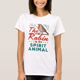 The Robin Is My Spirit Animal Bird Lover Birder T-Shirt