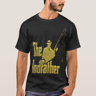 The Rod Father Quote For Fisherman T-Shirt
