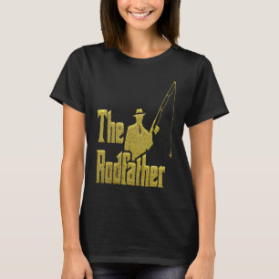 The Rod Father Quote For Fisherman T-Shirt