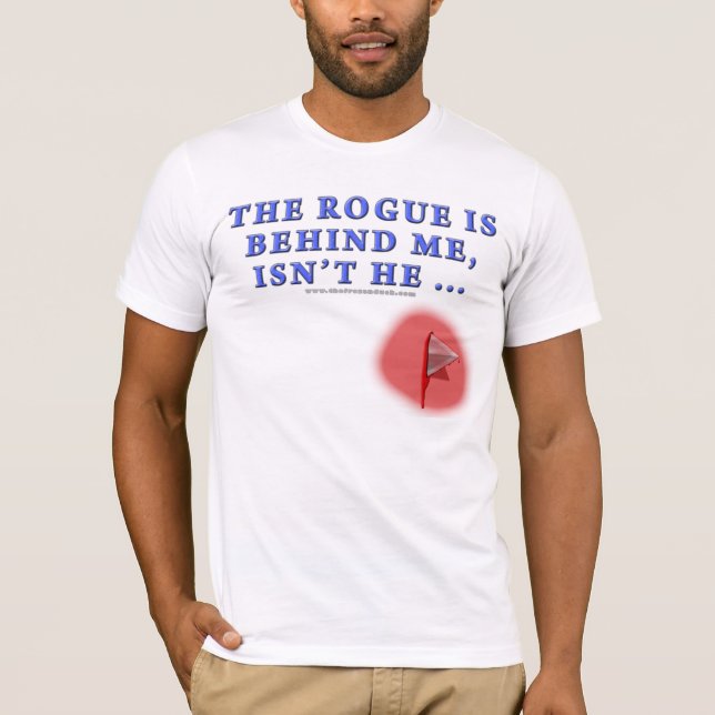 The Rogue is Behind Me T-Shirt (Front)