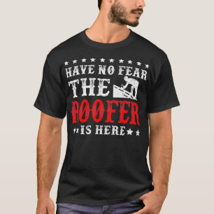 The Roofer Is Here Funny Roofing Men Women Gift T-Shirt