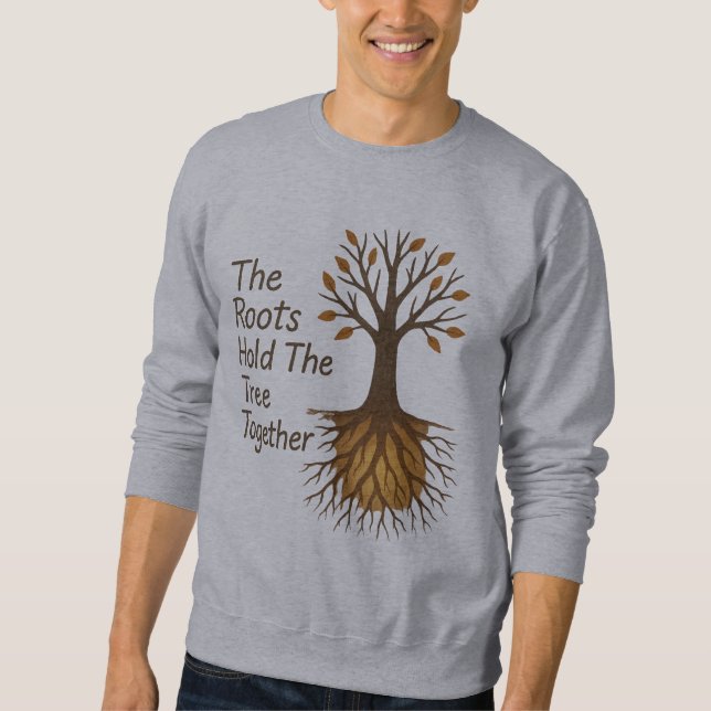 The Roots Hold The Tree Together – Motivational Tr Sweatshirt (Front)