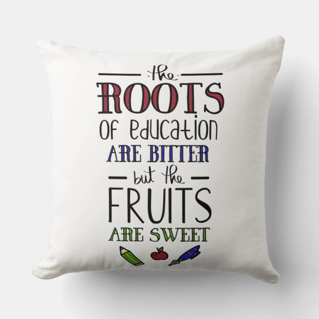 the roots of education are bitter teachers cushion (Front)