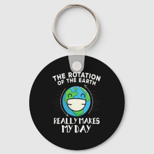 The Rotation Of Earth Really Makes My Day Funny Ea Key Ring