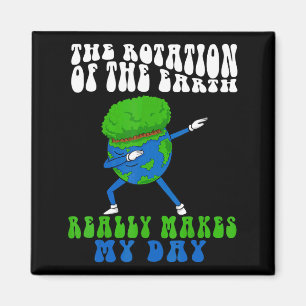 The Rotation Of Earth Really Makes My Day Funny Ea Magnet