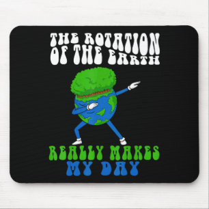 The Rotation Of Earth Really Makes My Day Funny Ea Mouse Pad