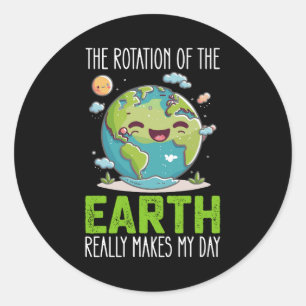 The Rotation Of The Earth Really Makes My Day Classic Round Sticker