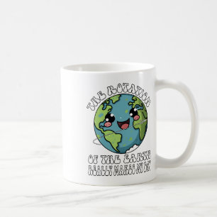 The Rotation Of The Earth Really Makes My Day  Coffee Mug