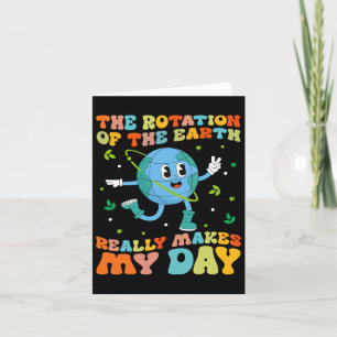 The Rotation Of The Earth Really Makes My Day Cool Card