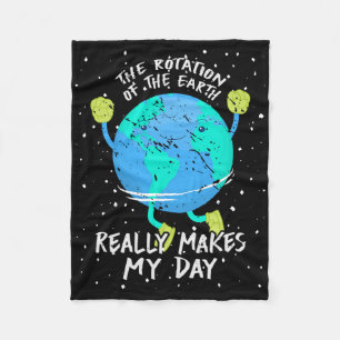 The Rotation Of The Earth Really Makes My Day Eart Fleece Blanket