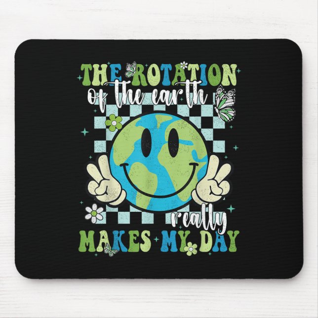 The Rotation Of The Earth Really Makes My Day Eart Mouse Pad (Front)