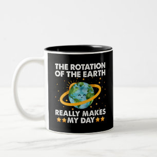 The Rotation Of The Earth Really Makes My Day Eart Two-Tone Coffee Mug