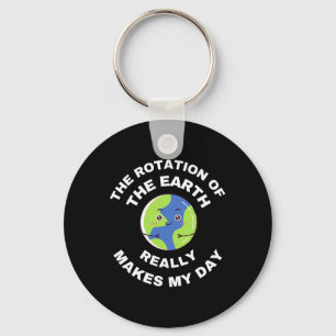 The Rotation Of The Earth Really Makes My Day Funn Key Ring