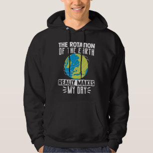 The Rotation Of The Earth Really Makes My Day Hoodie