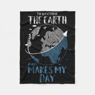 The Rotation Of The Earth Really Makes My Day Plan Fleece Blanket