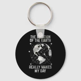 The Rotation Of The Earth Really Makes My Day Scie Key Ring