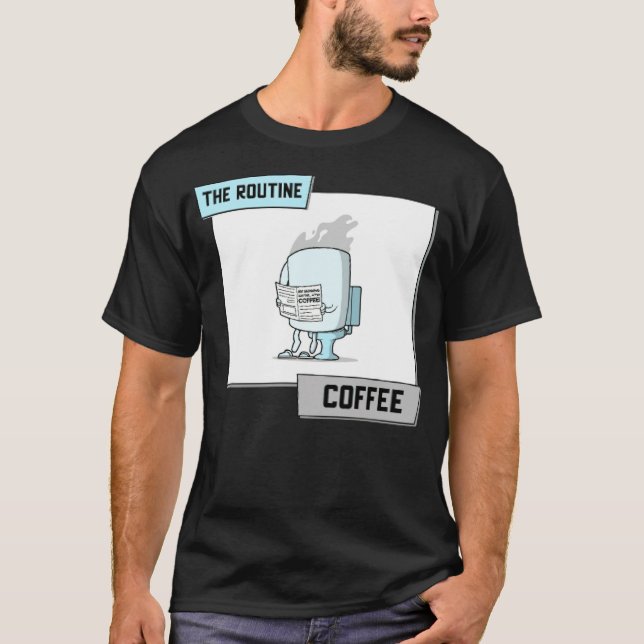 THE ROUTINE coffee bean coffee drinker  T-Shirt (Front)