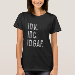 The Rude Antisocial Acronym Collectors Club - IDK  T-Shirt