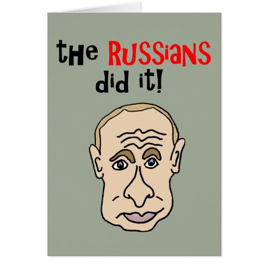 The Russians did it Putin Cartoon Card