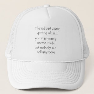the sad part about getting old is-hat trucker hat