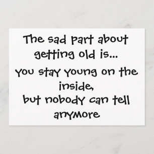 The sad part about getting old is.-invitation card