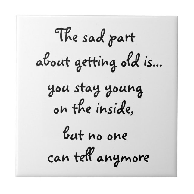 The sad part about getting old is-tile tile (Front)