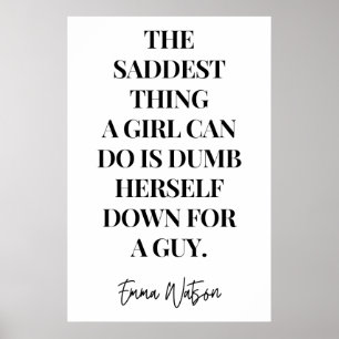 The saddest thing a girl can do is dumb herself  poster