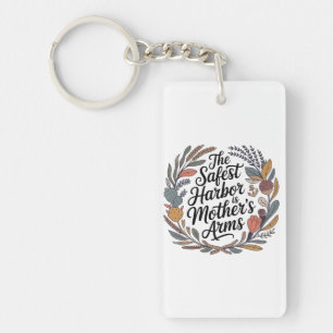 The Safest Harbor Is Mother's Arms Key Ring
