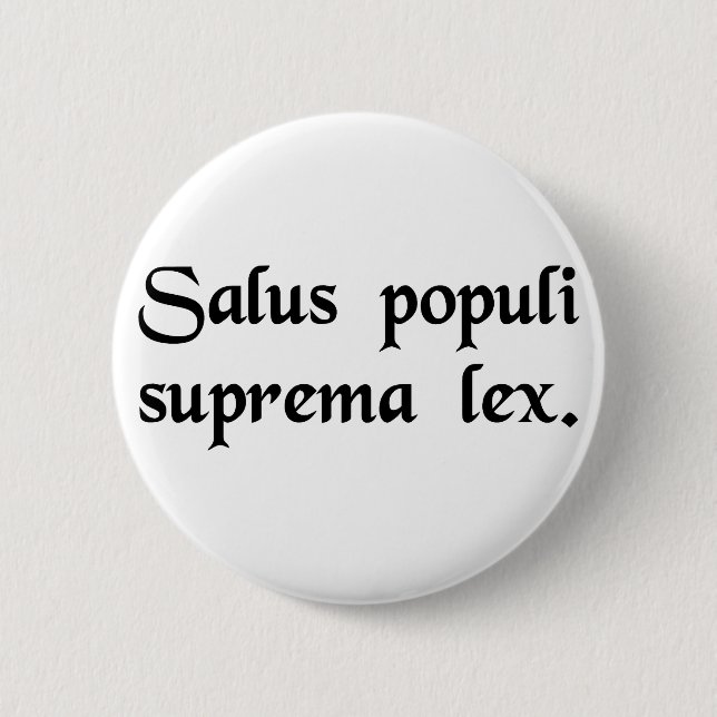 The safety of the people is the supreme law. 6 cm round badge (Front)