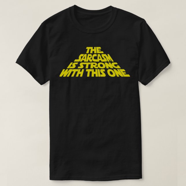 The Sarcasm Is Strong With This One  T-Shirt (Design Front)