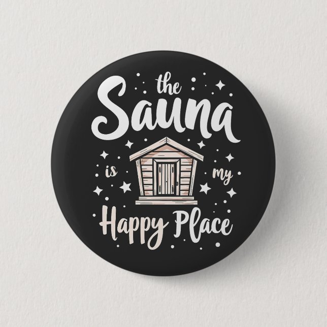 The Sauna is My Happy Place  6 Cm Round Badge (Front)