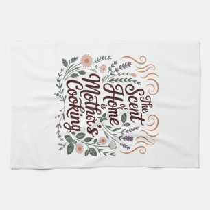 The Scent Of Home Is Mother's Cooking Tea Towel