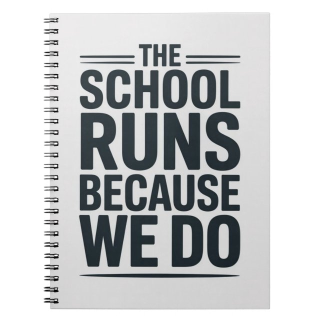 The School Runs Because We Do Staff Appreciation Notebook (Front)