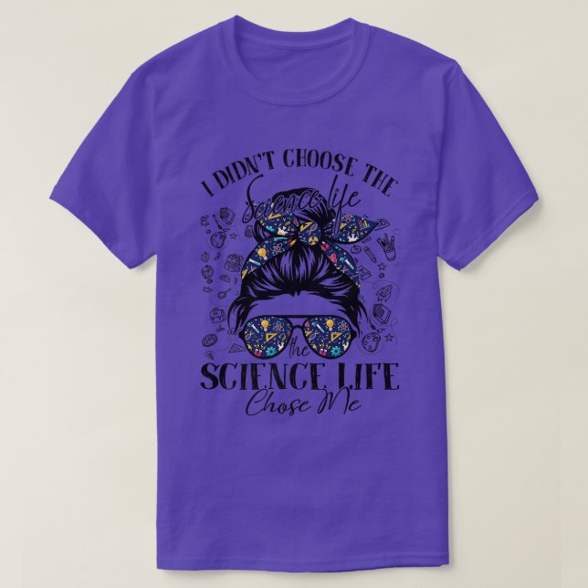 The Science Life Chose Me Messy Bun Teacher Premiu T-Shirt (Design Front)