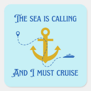 The Sea is Calling And I Must Cruise Square Sticker