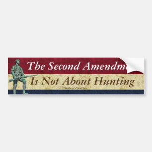 The Second Amendment Is Not About Hunting Bumper Sticker