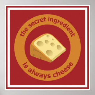 The secret ingredient is always cheese poster
