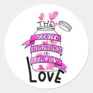 The secret ingredient is always love classic round sticker
