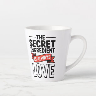 "The Secret Ingredient Is Always Love Latte Mug