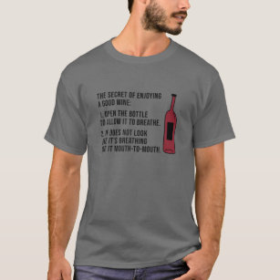 The Secret Of Enjoying A Good Wine Open The Bottle T-Shirt