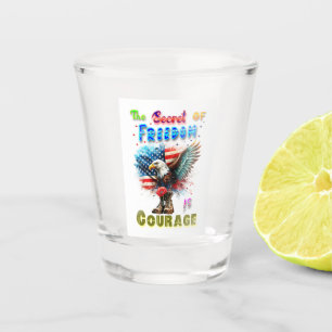 The Secret Of Freedom Is Courage Shot Glass