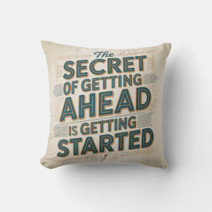 The Secret Of Getting Ahead Is Getting Started Cushion
