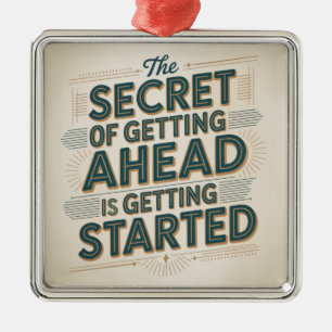 The Secret Of Getting Ahead Is Getting Started Metal Ornament