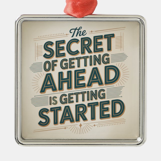 The Secret Of Getting Ahead Is Getting Started Metal Ornament (Front)