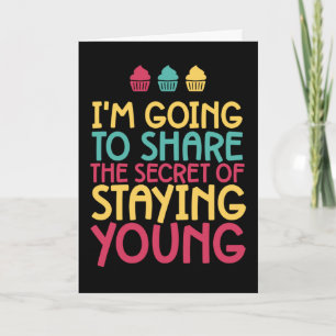 The Secret Of Staying Young Funny Birthday Card