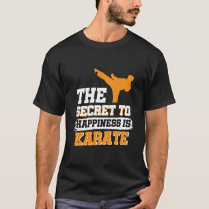 The Secret To Happiness Is Karate T-Shirt