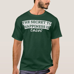 The secret to happiness is tacos T-Shirt