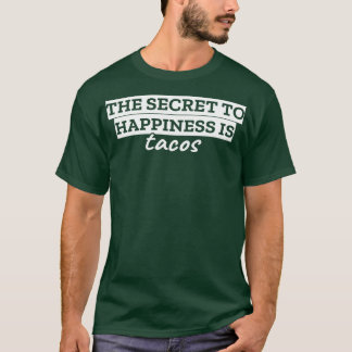 The secret to happiness is tacos T-Shirt